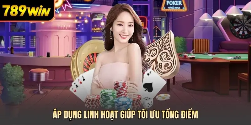  Áp dụng linh hoạt giúp tối ưu tổng điểm