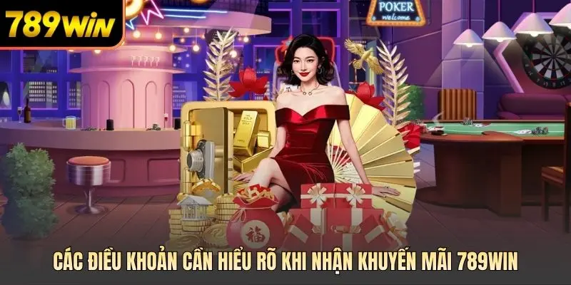 Các điều khoản cần hiểu rõ khi nhận khuyến mãi 789win