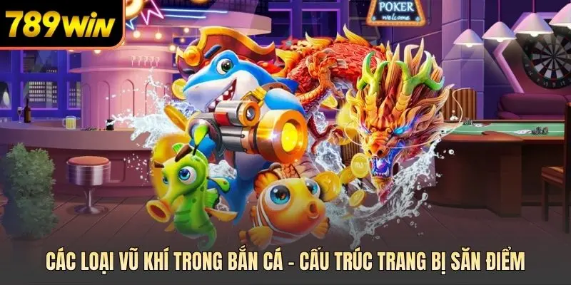 Các loại vũ khí trong bắn cá