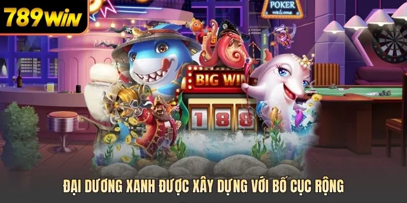 Đại dương xanh được xây dựng với bố cục rộng