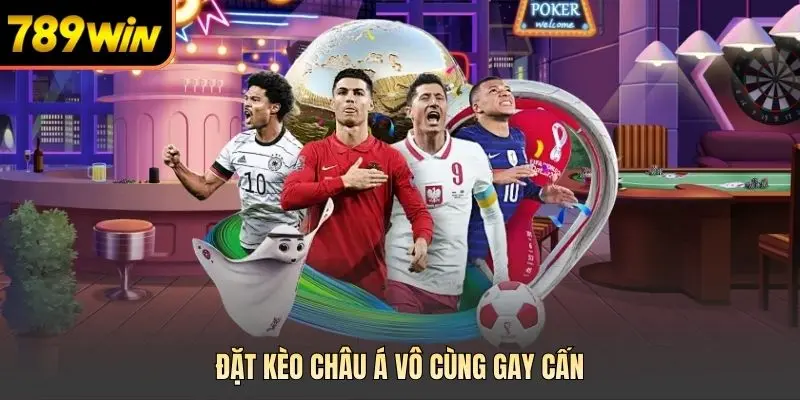 Đặt kèo châu Á vô cùng gay cấn