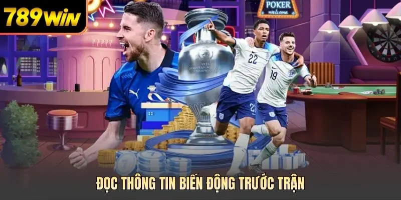 Đọc thông tin biến động trước trận