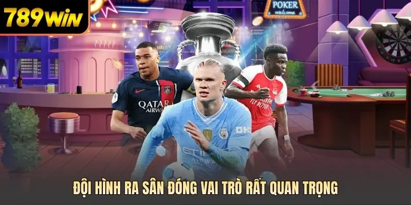 Đội hình ra sân đóng vai trò rất quan trọng