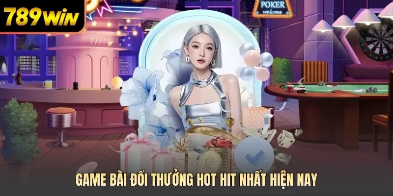 Game bài đổi thưởng hot hit nhất hiện nay