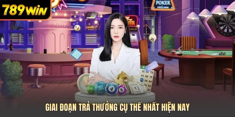Giai đoạn trả thưởng cụ thể nhất hiện nay