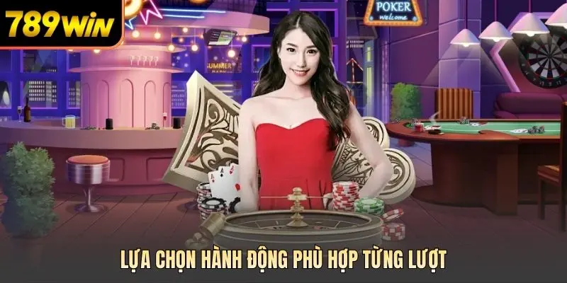  Lựa chọn hành động phù hợp từng lượt