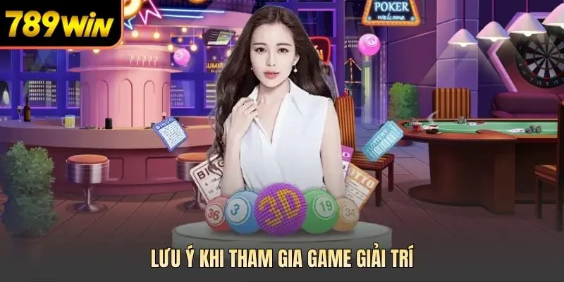 Lưu ý khi tham gia game giải trí