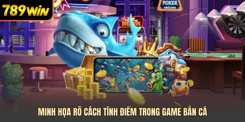 Minh họa rõ cách tính điểm trong game bắn cá