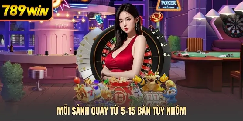 Mỗi sảnh quay từ 5–15 bàn tùy nhóm