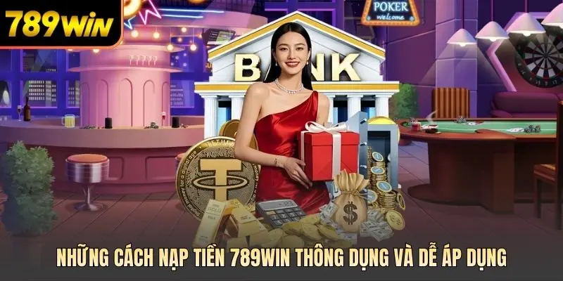 Những cách nạp tiền 789win thông dụng và dễ áp dụng