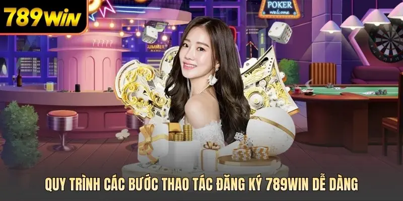 Quy trình các bước thao tác đăng ký 789win dễ dàng