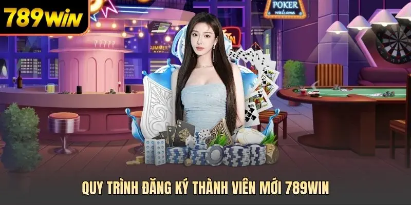 Quy trình đăng ký thành viên mới 789win