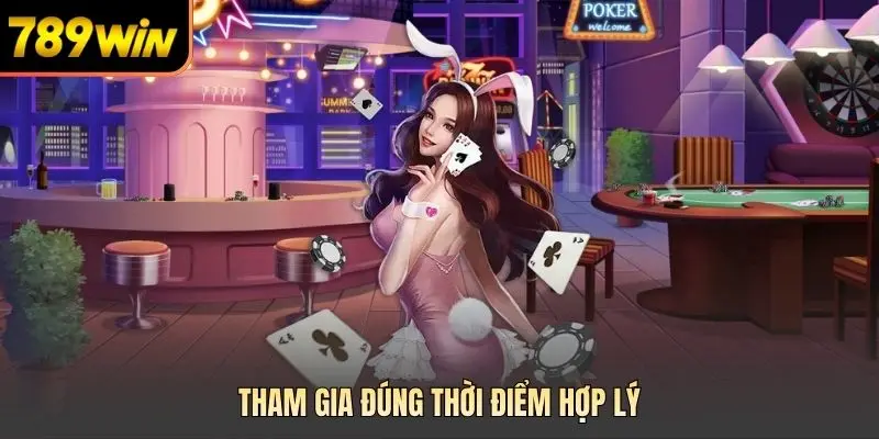 Tham gia đúng thời điểm hợp lý