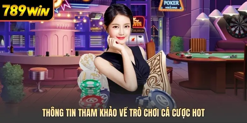 Thông tin tham khảo về trò chơi cá cược hot