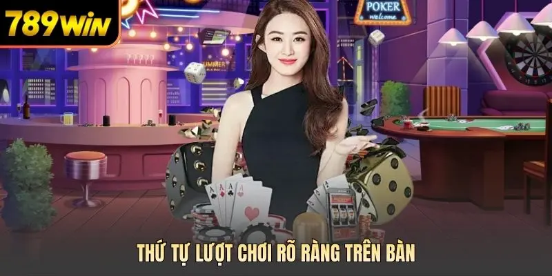 Thứ tự lượt chơi rõ ràng trên bàn