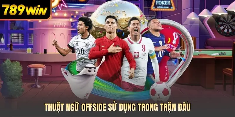 Thuật ngữ Offside sử dụng trong trận đấu