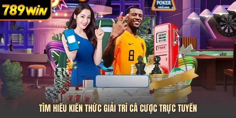 Tìm hiểu kiến thức giải trí cá cược trực tuyến