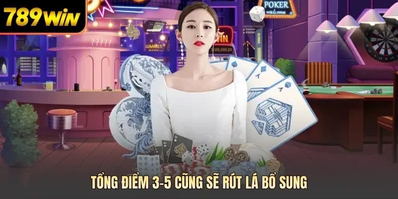 Tổng điểm 3–5 cũng sẽ rút lá bổ sung