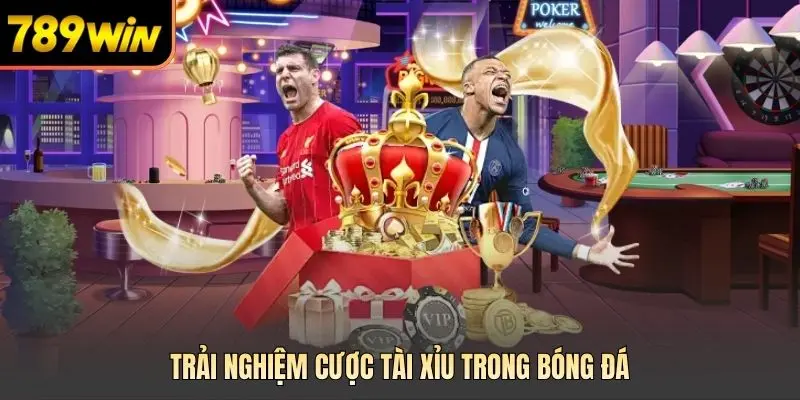 Trải nghiệm cược tài xỉu trong bóng đá