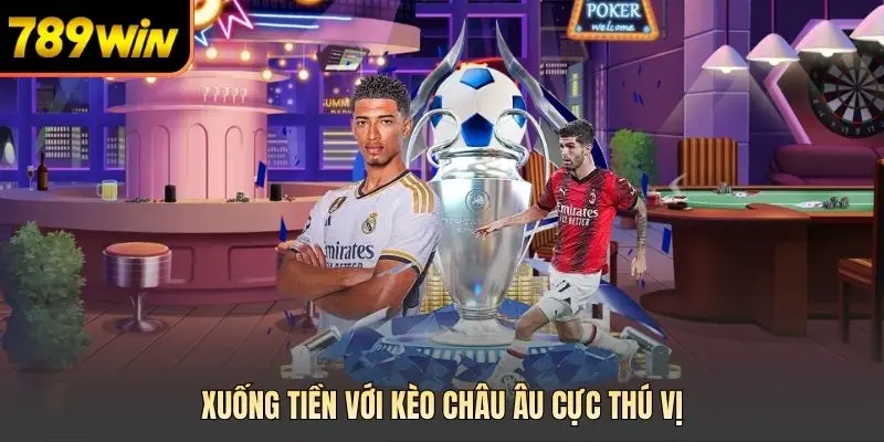 Xuống tiền với kèo châu Âu cực thú vị